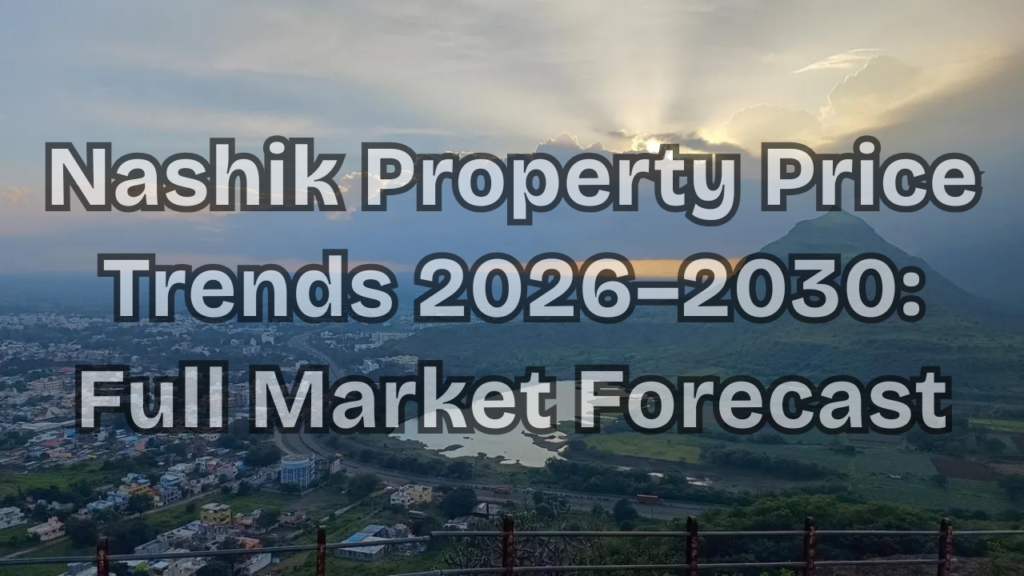Nashik Property Price Trends 2026–2030: Full Market Forecast