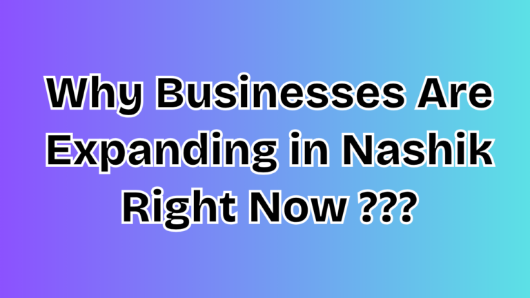 Read more about the article Why Businesses Are Expanding in Nashik Right Now